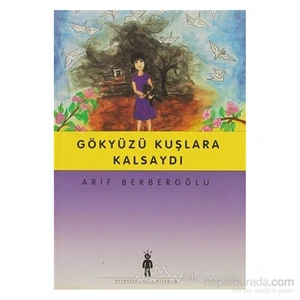 Gökyüzü Kuşlara Kalsaydı-Arif Berberoğlu