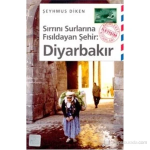 Sırrını Surlarına Fısıldayan Şehir Diyarbakır-Şeyhmus Diken
