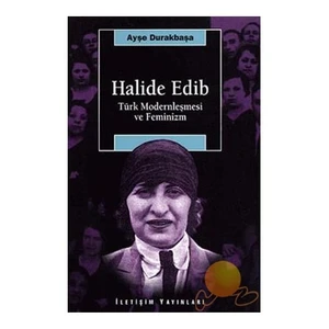 Halide Edip Türk Modernleşmesi ve Feminizm - Ayşe Durakbaşa