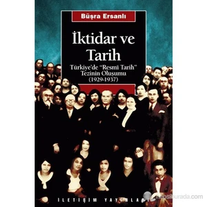 İktidar Ve Tarih - Türkiye'De "Resmî Tarih" Tezinin Oluşumu (1929-1937)-Büşra Ersanlı