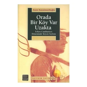 Orada Bir Köy Var Uzakta / Erken Cumhuriyet Döneminde Köycü Söylem