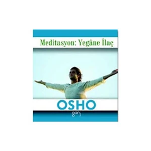Meditasyon: Yegane İlaç-Osho (Bhagwan Shree Rajneesh)