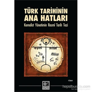 Türk Tarihinin Ana Hatları Kemalist Yönetimin Resmî Tarih Tezi