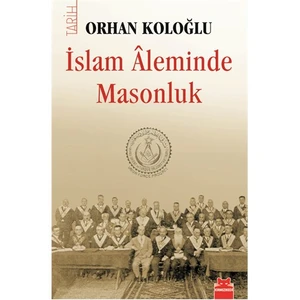 İslam Aleminde Masonluk - Orhan Koloğlu
