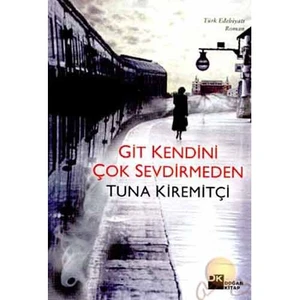Git Kendini Çok Sevdirmeden - Tuna Kiremitçi
