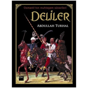 Deliler - Osmanlı’Nın Muhteşem Süvarileri-Abdullah Turhal