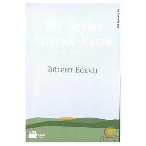 Bir Şeyler Olacak Yarın: Tüm Şiirler - Bülent Ecevit