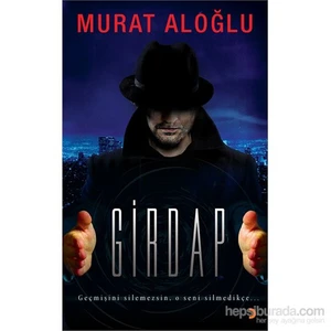Girdap - Geçmişini Silemezsin, O Seni Silmedikçe…-Murat Aloğlu