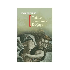 Tarihte Tanrı Fikrinin Doğuşu-Jean Bottero