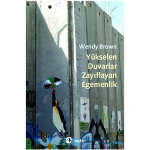 Yükselen Duvarlar, Zayıflayan Egemenlik - Wendy Brown