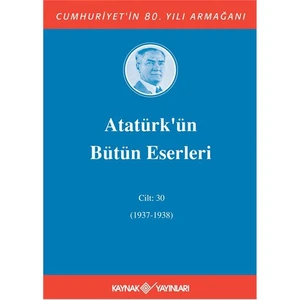 Atatürk'ün Bütün Eserleri Cilt: 30 (1937-1938) - Mustafa Kemal Atatürk