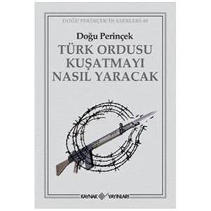 Türk Ordusu Kuşatmayı Nasıl Yaracak - Doğu Perinçek