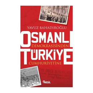 Osmanlı Demokrasisinden Türkiye Cumhuriyetine-Yavuz Bahadıroğlu