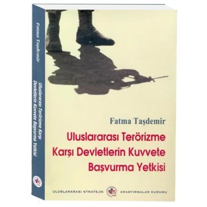 Uluslararası Terörizme Karşı Devletlerin Kuvvete Başvurma Yetkisi