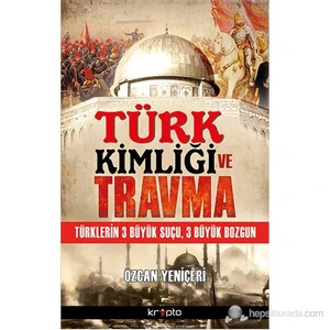 Türk Kimliği Ve Travma-Özcan Yeniçeri