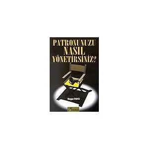 Patronunuzu Nasıl Yönetirsiniz?-Roger Fritz