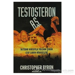 Testosteron A.Ş. İktidar Hırsıyla Yoldan Çıkan Ceo'Ların Hikayeleri-Christopher Byron