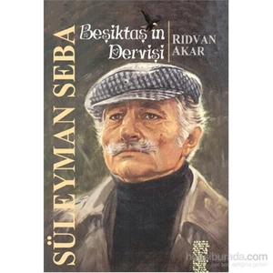 Beşiktaş’ın Dervişi Süleyman Seba - Rıdvan Akar