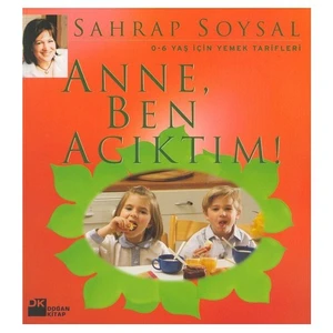 Anne Ben Acıktım - 0-6 Yaş İçin Yemek Tarifleri