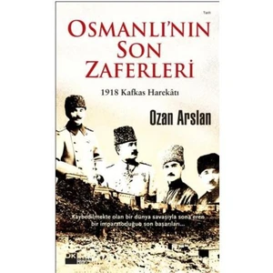Osmanlı’Nın Son Zaferleri - 1918 Kafkas Harekatı-Ozan Arslan
