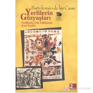 Yerlilerin Gözyaşları (Yerlilerin Yok Edilişinin Kısa Tarihi )-Bartolomeo De Las Casas