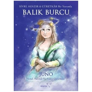 Sivri, Hınzır Ve Cüretkar Bir Yorumla Balık Burcu-Juno