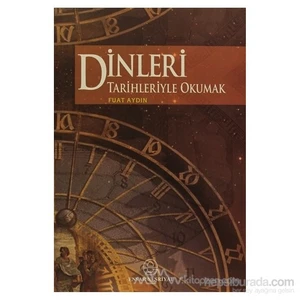 Dinleri Tarihleriyle Okumak - Fuat Aydın