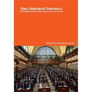 Yerel Demokrasi Sorunsalı: Büyükşehir Belediye Meclisleri Yapısı Ve İşleyişi-Betül Aydoğan Ünal