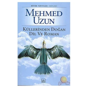 Küllerinden Doğan Dil Ve Roman - Mehmed Uzun