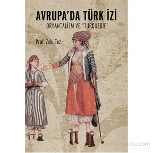 Avrupa’Da Türk İzi: Oryantalizm Ve Turquerie-Zeki Tez