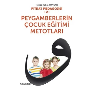 Fıtrat Pedagojisi 2: Peygamberlerin Çocuk Eğitimi Metotları - Hatice Kübra Tongar