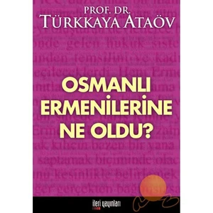 Osmanlı Ermenilerine Ne Oldu?-Türkkaya Ataöv