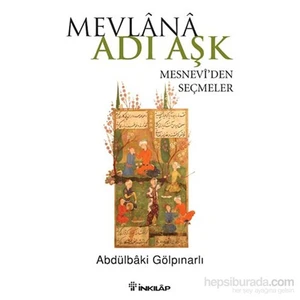 Mevlana Adı Aşk: Mesneviden Seçmeler - Abdülbaki Gölpınarlı