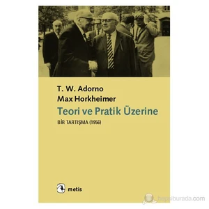 Teori Ve Pratik Üzerine Bir Tartışma (1956)-Theodor W. Adorno