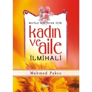 Mutlu Bir Yuva İçin Kadın ve Aile İlmihali - Mehmed Paksu