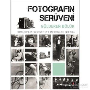Fotoğrafın Serüveni - Osmanlı’Dan Cumhuriyet’E Stüdyoların Işığında-Güldüren Bölük