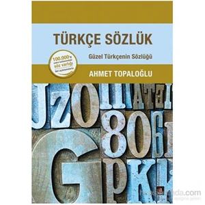 Türkçe Sözlük - Güzel Türkçenin Sözlüğü - Ahmet Topaloğlu