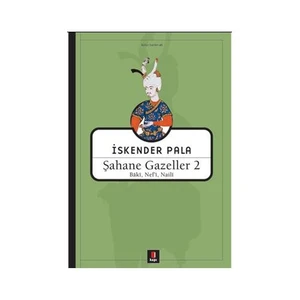 Şahane Gazeller 2: Baki, Nef’i, Naili - İskender Pala