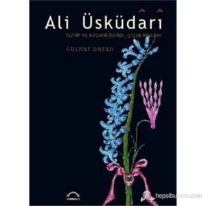 Ali Üsküdari Tezhip ve Rugani Üstadı, Çiçek Ressamı (Ciltli) - Gülnur Duran