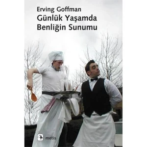 Günlük Yaşamda Benliğin Sunumu - Erving Goffman