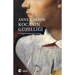 Kocanın Güzelliği: 29 Tangoda Kurgusal Bir Deneme -  Anne Carson