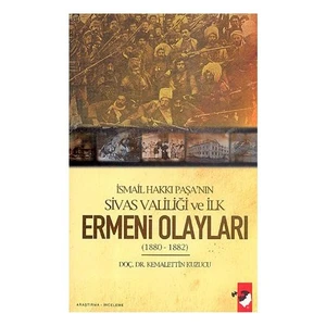 İsmail Hakkı Paşa’nın Sivas Valiliği Ve İlk Ermeni Olayları (1880-1882)