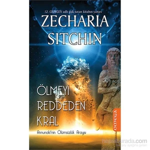 Ölmeyi Reddeden Kral - Annunaki’Nin Ölümsüzlük Arayışı-Zecharia Sitchin