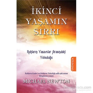 İkinci Yaşam Sırrı - Ruhların Yaşamlar Arasındaki Yolculuğu - Michael Newton