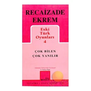 Eski Türk Oyunları 4 - Çok Bilen Çok Yanılır-Recaizade Mahmut Ekrem