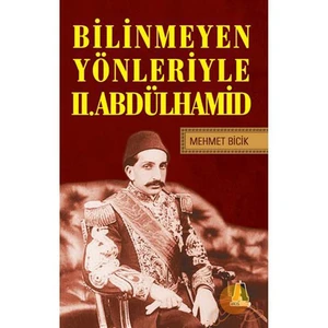 Bilinmeyen Yönleriyle Iı. Abdülhamid-Mehmet Bicik