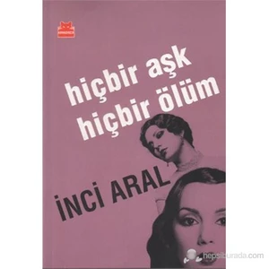 Hiçbir Aşk Hiçbir Ölüm - İnci Aral