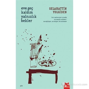 Eve Geç Kaldım Yalnızlık Bekler - Selahattin Yolgiden