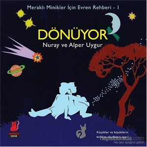 Meraklı Minikler İçin Evren Rehberi 1 - Dönüyor-Nuray Saatçioğlu Uygur