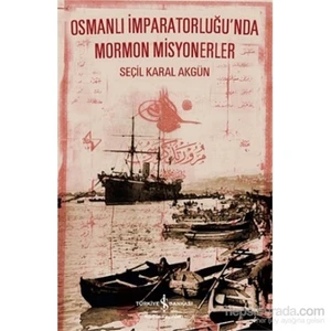 Osmanlı İmparatorluğu'Nda Mormon Misyonerler-Seçil Karal Akgün